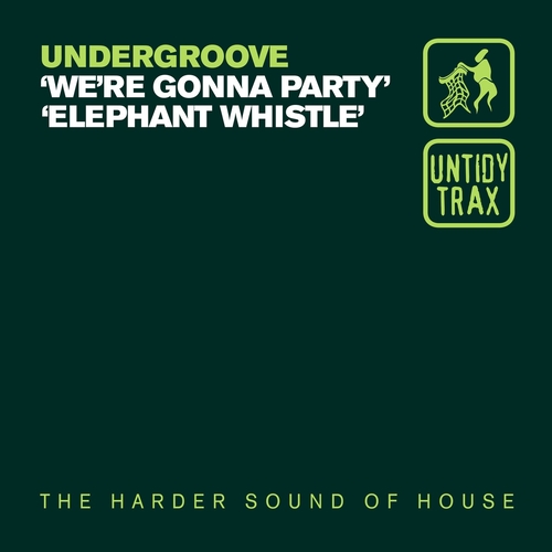 Undergroove - We're Gonna Party - Elephant Whistle [UNTIDY061]